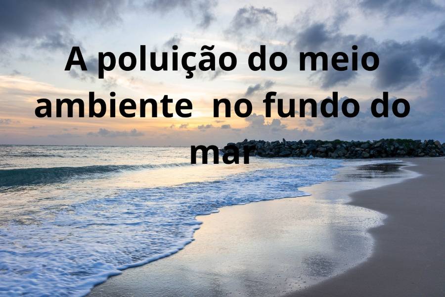 A-poluição-do meio-ambiente-no-fundo-mar